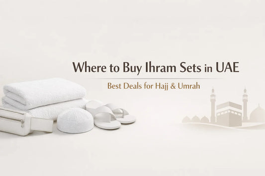 Where to Buy Ihram Sets in UAE – Best Deals for Hajj & Umrah